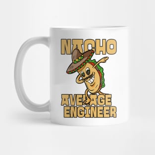 Nacho Average Engineer Funny Engineering Mug